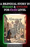 A BILINGUAL STORY IN ITALIAN AND ENGLISH FOR C1-C2 LEVEL: ALMANSOR (Bilingual Book Series: Italian - English)