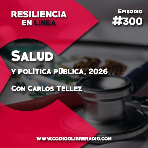 Ep. 300: Salud y pol&iacute;tica p&uacute;blica, 2026