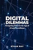 Digital Dilemmas: Navigating Ethics in the Age of AI and Surveillance
