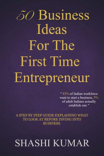 50 Business Ideas For The First Time Entrepreneur: A STEP BY STEP GUIDE EXPLAINING WHAT TO LOOK AT BEFORE DIVING INTO BUSINESS (English Edition)