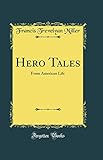  Hero Tales: From American Life (Classic Reprint)