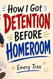 How I Got Detention Before Homeroom: A Funny Middle School Graphic Novel About One Kid’s Worst First Day Ever