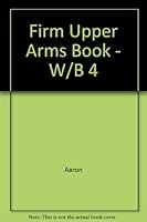 The Firm Upper Arms Book: Firming Up, Burning Off, Sliming Down 0070014825 Book Cover