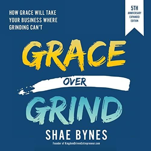 Page de couverture de Grace Over Grind: How Grace Will Take Your Business Where Grinding Can't (5th Anniversary Expanded Edition) Audiobook by Shae Bynes