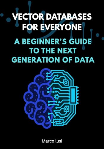 Vector Databases for Everyone: A Beginner's Guide to the Next Gen...