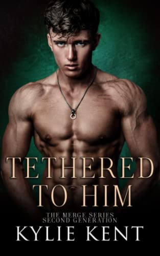 Tethered To Him : A Second Chance Romance (The Merge Series Second Generation Book 4)