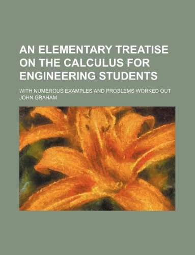 An Elementary Treatise on the Calculus for Engineering Students; With Numerous Examples and Problems Worked Out