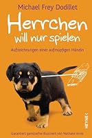 Herrchen will nur spielen: Aufzeichnungen einer aufmüpfigen Hündin Garantiert gemüsefrei illustriert von Nathalie Brink 3453200160 Book Cover