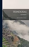 Honduras: The Land of Great Depths; - Cecil Charles 