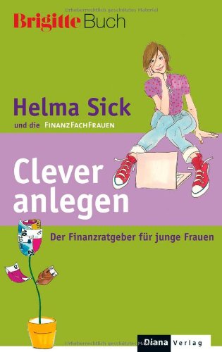 Clever anlegen: Der Finanzratgeber für junge Frauen Clever anlegen: Der Finanzratgeber für junge Frauen