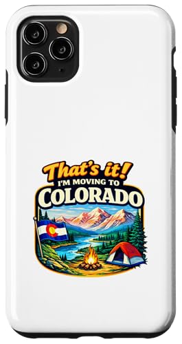 That's It I'm Moving to Colorado Funny Outdoor Lifestyle Hum �X�}�z�P�[�X iPhone 11 Pro Max �p