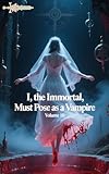 I, the Immortal, Must Pose as a Vampire (Volume 10) (English Edition)