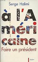 À l'Américain: Faire un président 2700726170 Book Cover