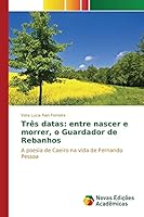 Tres Datas: Entre Nascer E Morrer, O Guardador de Rebanhos 3639831543 Book Cover