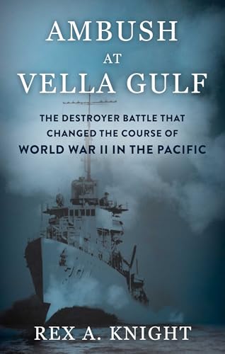 Ambush at Vella Gulf: The Destroyer Battle That Changed the Course of World War II in the Pacific
