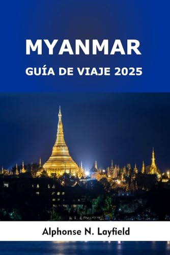Myanmar Guía de viaje 2025: Viajes a través de templos sagrados, aldeas flotantes, tribus de las colinas y ciudades atemporales en el sudeste asiático