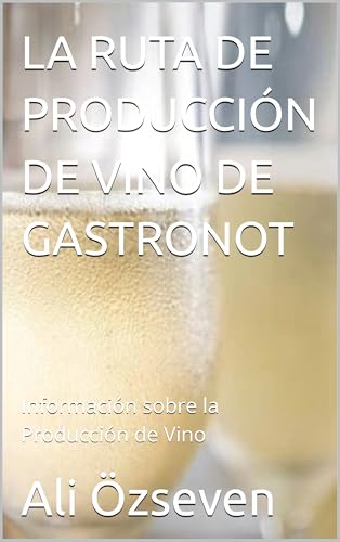 Lista de Producción de vino los 10 mejores. 20 LA RUTA DE PRODUCCIÓN DE VINO DE GASTRONOT: Información sobre la Producción de Vino