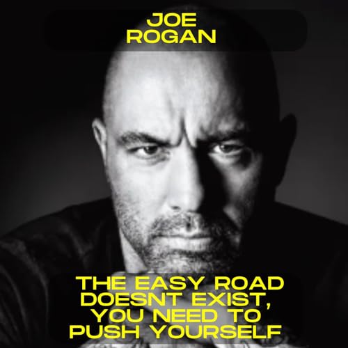 Joe Rogan - The easy road doesn't exist, you need to push yourself motivational speech