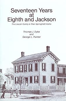 Seventeen Years at Eighth & Jackson: The Lincoln Family in Their Springfield Home
