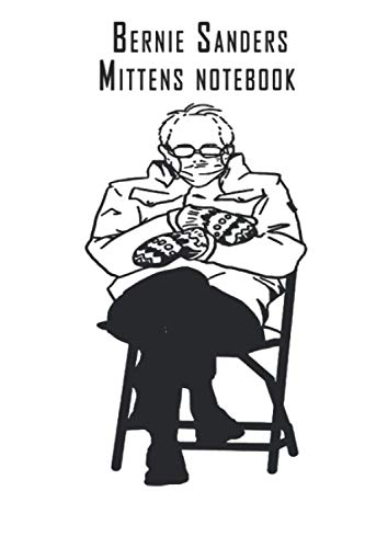 Bernie Sanders Mittens notebook: bernie sanders Mittens sanders,bernie sanders meme,bernie sanders mittens, Notebook