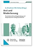 Arzt und Niederlassung: Praxisübernahme, Neugründung und Kooperationen richtig durchführen