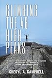 Climbing the 46 High Peaks: A Journey of Discovery, Healing, and Resilience. One Woman's Bold Pursuit to Become an Adirondack 46er