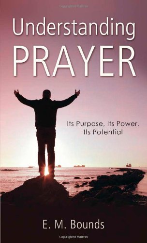 Understanding Prayer: Its Purpose, Its Power, Its Potential (VALUE BOOKS)