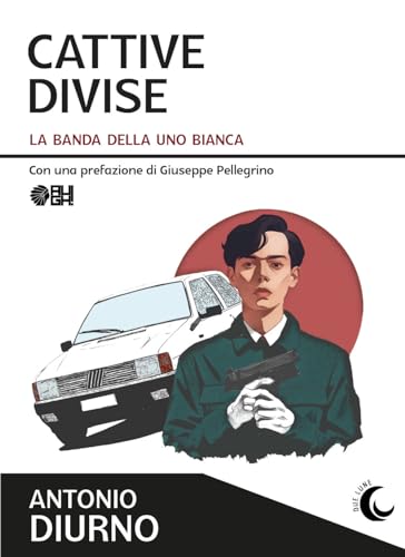 Cattive divise. La banda della Uno bian