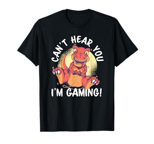 Can't Hear You I'm Gaming | T-Rex Dinosaur Funny Gamer Gift T-Shirt
