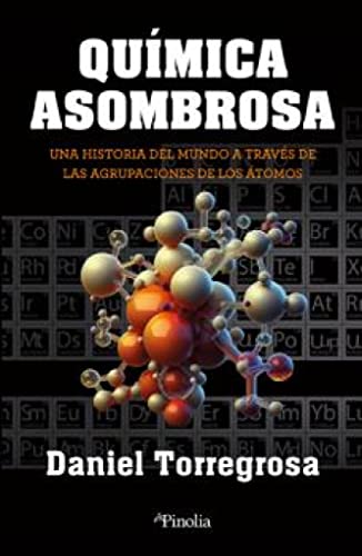 Química asombrosa: Una historia del mundo a través de las agrupaciones de los átomos (Divulgación científica)