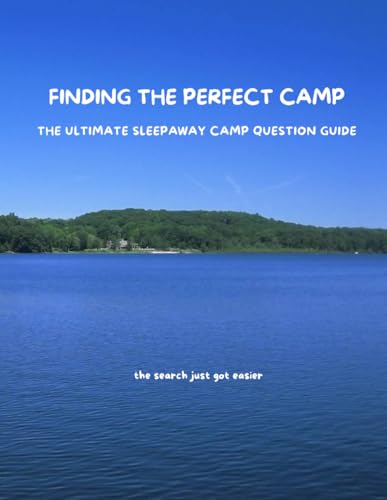 FINDING THE PERFECT CAMP: THE ULTIMATE SLEEP AWAY CAMP QUESTION