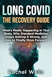 Long Covid: The Recovery Guide: What's Really Happening in Your Body, Why Standard Medicine Keeps Getting It Wrong, and How to Finally Move Forward