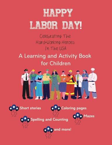 Happy Labor Day!: Celebrating The Hard-Working Heroes In The USA