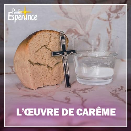 L&rsquo;&oelig;uvre de Car&ecirc;me avec Radio Esp&eacute;rance cover art