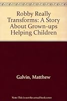 Robby Really Transforms: A Story about Grown Ups Helping Children 0945354053 Book Cover