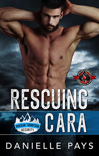 Rescuing Cara (Special Forces: Operation Alpha) (Morgan Thompson Security Book 3)