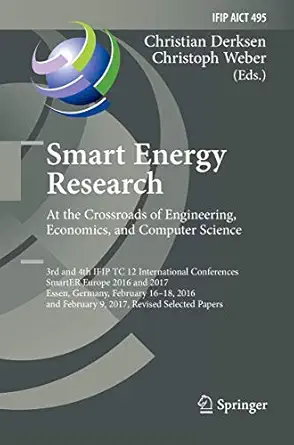 Smart Energy Research. At the Crossroads of Engineering, Economics, and Computer Science: 3rd and 4th IFIP TC 12 International Conferences, SmartER ... and Communication Technology, 495) Softcover reprint of the original 1st ed. 2017 Edition-Wow! eBook