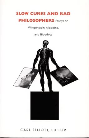 Slow Cures and Bad Philosophers: Essays on Wittgenstein, Medicine, and Bioethics book cover