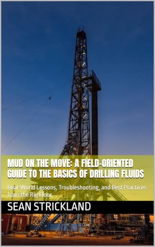 Mud on the Move: A Field-Oriented Guide to the Basics of Drilling...