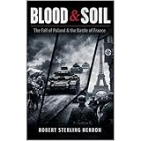 Blood & Soil: The Fall of Poland & The Battle of France.