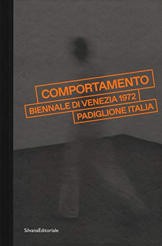 «Comportamento». Biennale di Venezia 1972. Padiglione Italia. Catalogo della mostra (Venezia, 7 maggio-24 settembre 2017). Ediz. a colori