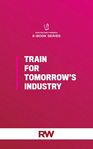 Ratchet+Wrench Presents: Train for Tomorrow’s Industry (2020 RW eBooks Series Book 5) (English Edition) - 10 Missions Media