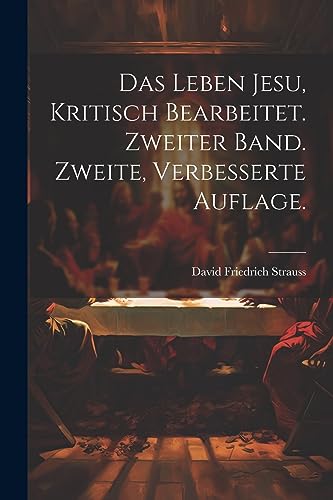 Das Leben Jesu, kritisch bearbeitet. Zweiter Band. Zweite, verbesserte Auflage. (German Edition)