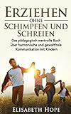 erziehungsratgeber kleinkinder hauen  Erziehen ohne Schimpfen und Schreien: Das pädagogisch wertvolle Buch über harmonische und gewaltfreie Kommunikation mit Kindern