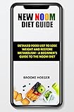 NEW NOOM DIET GUIDE : Detailed Food List To Lose Weight And Restore Metabolism - A Beginner's Guide...