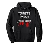 You Inspire My Inner Serial Killer Scary Creepy Psychopath Pullover Hoodie