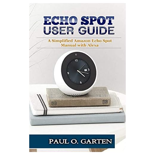 Echo Spot User Guide: A Simplified Amazon Echo Spot Manual with Alexa: 8