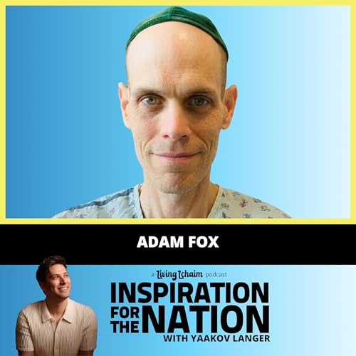 Adam Fox: My Illness May Kill Me - But It Brought Me Closer to Hashem