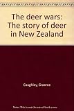 The Deer Wars: The Story of Deer in New Zealand