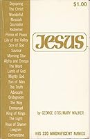 Jesus: His 220 Magnificent Names B004AZXTY0 Book Cover